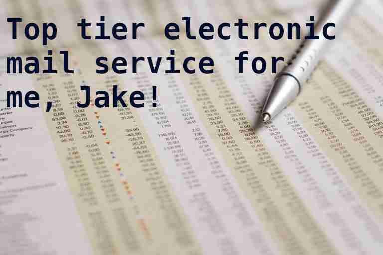 Top tier electronic mail service for me, Jake!